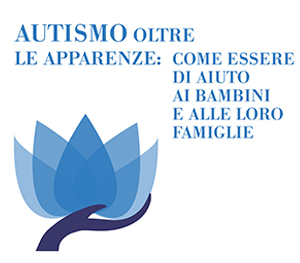 AUTISMO OLTRE LE APPARENZE: COME ESSERE D’AIUTO AI BAMBINI ED ALLE LORO FAMIGLIE 05/06/2019
