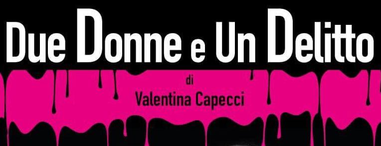 3 e 10 febbraio 2019 Commedia “Due donne e un delitto” – evento patrocinato dalla Sezione Fidapa Genova